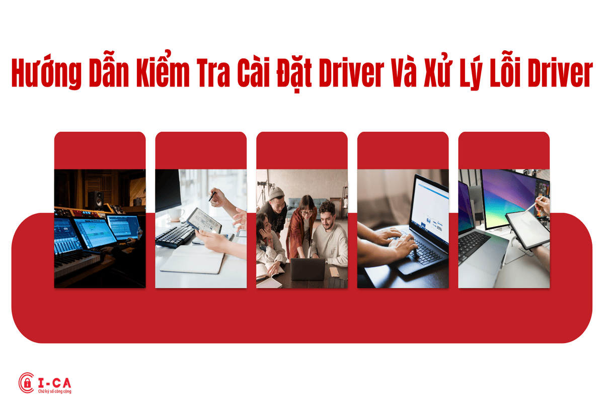 Hướng Dẫn Kiểm Tra Cài Đặt Driver Và Xử Lý Lỗi Driver